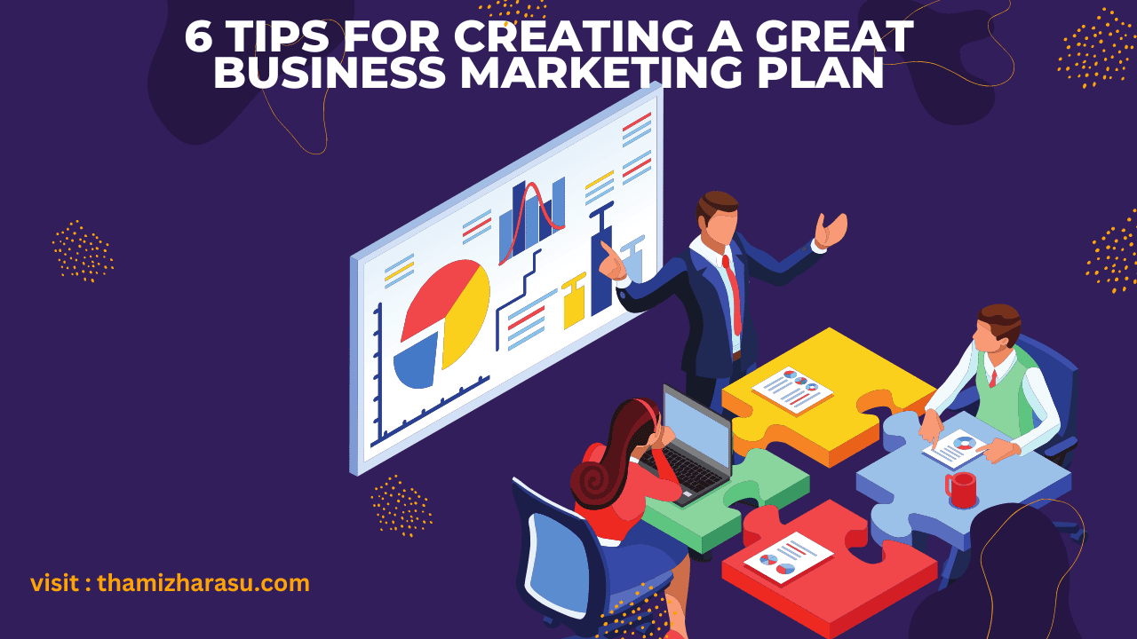 6 Tips for Creating a Great Business Marketing Plan