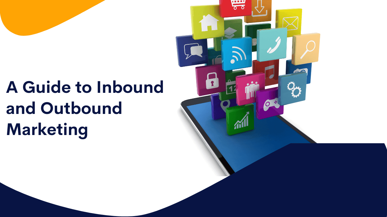 A Guide to Inbound and Outbound Marketing
